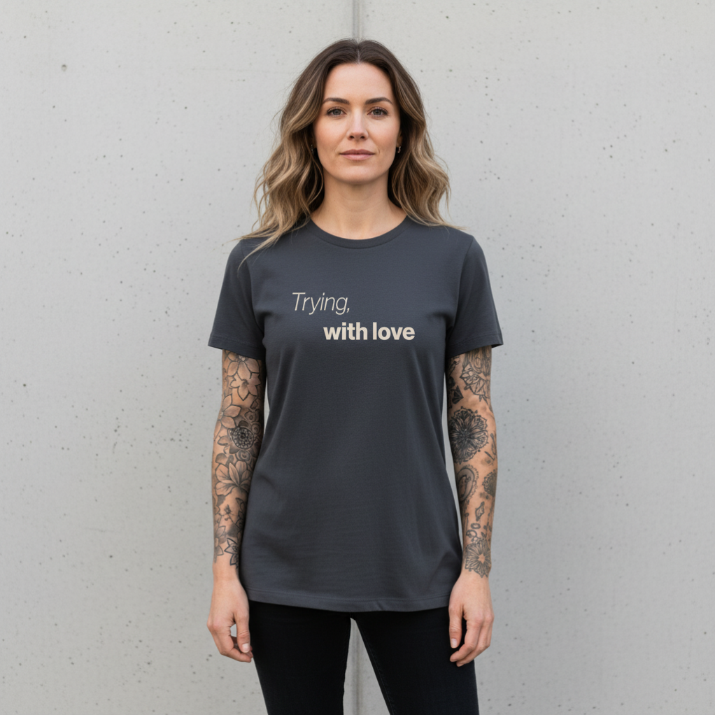 Trying, with love. Premium Organic T-Shirt Women. - Effort counts. Even when it’s messy.