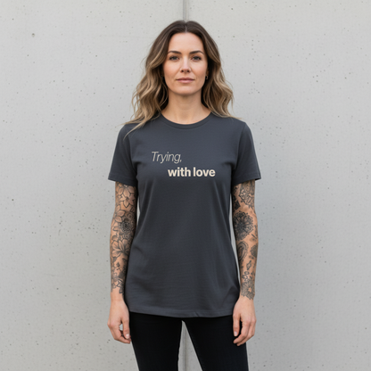 Trying, with love. Premium Organic T-Shirt Women. - Effort counts. Even when it’s messy.