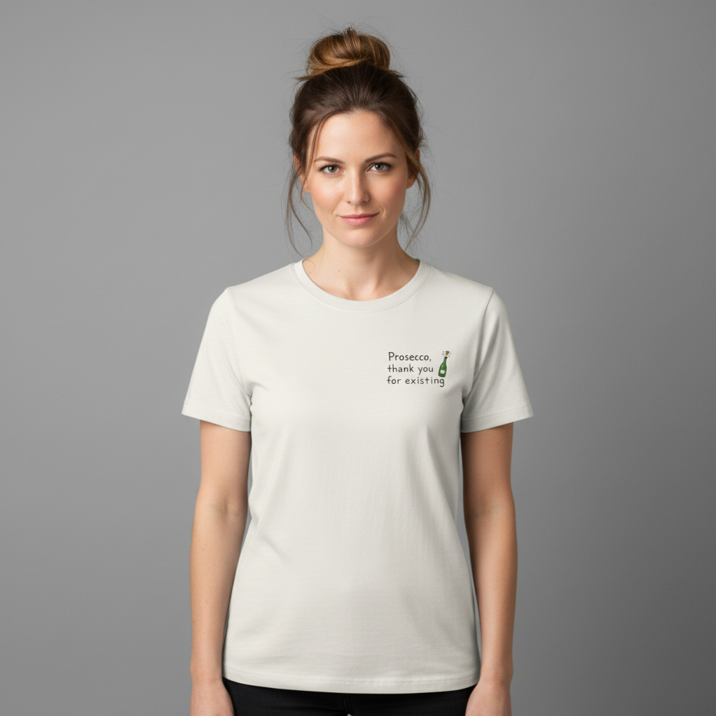 Thank you, Prosecco. Premium Organic Shirt Women. - A quiet toast to you, my girl.