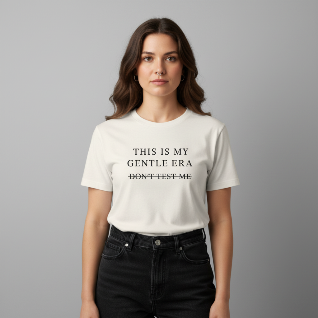 This is my Gentle Era. Premium Organic T-Shirt Women. - For the ones healing, but still a little dangerous.