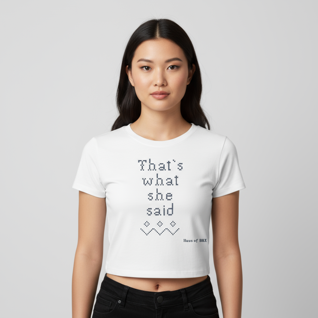 That’s What She Said. Women's Cropped Tee. - Everything’s serious until it’s not.