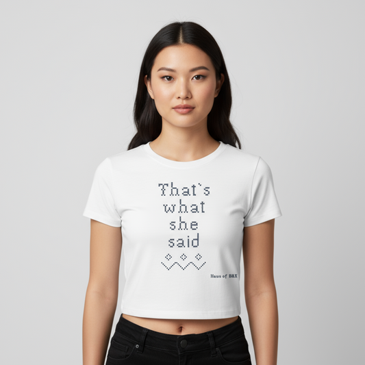 That’s What She Said. Women's Cropped Tee. - Everything’s serious until it’s not.