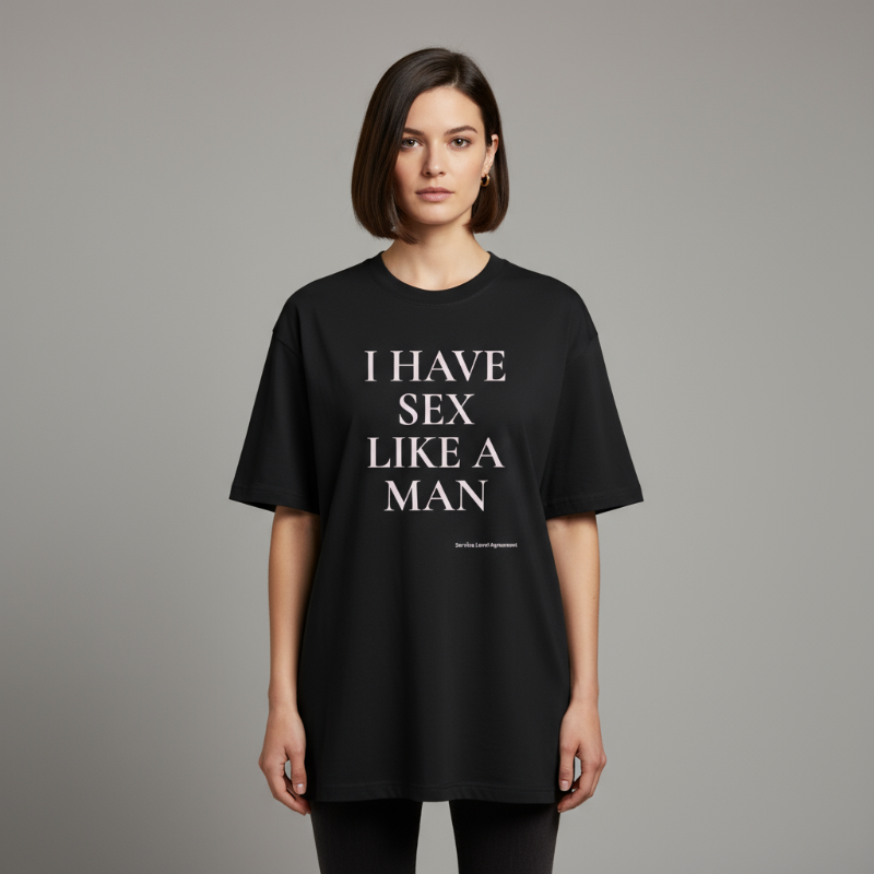 I HAVE SEX LIKE A MAN. Premium Oversized Unisex T-Shirt. - Not yours to define.