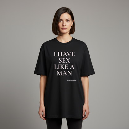 I HAVE SEX LIKE A MAN. Premium Oversized Unisex T-Shirt. - Not yours to define.