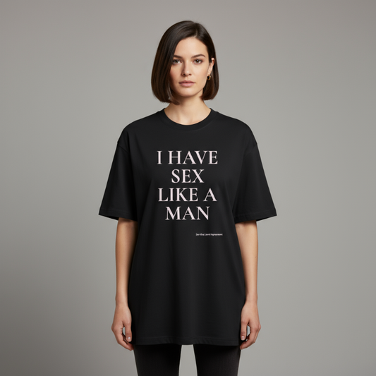 I HAVE SEX LIKE A MAN. Premium Oversized Unisex T-Shirt. - Not yours to define.