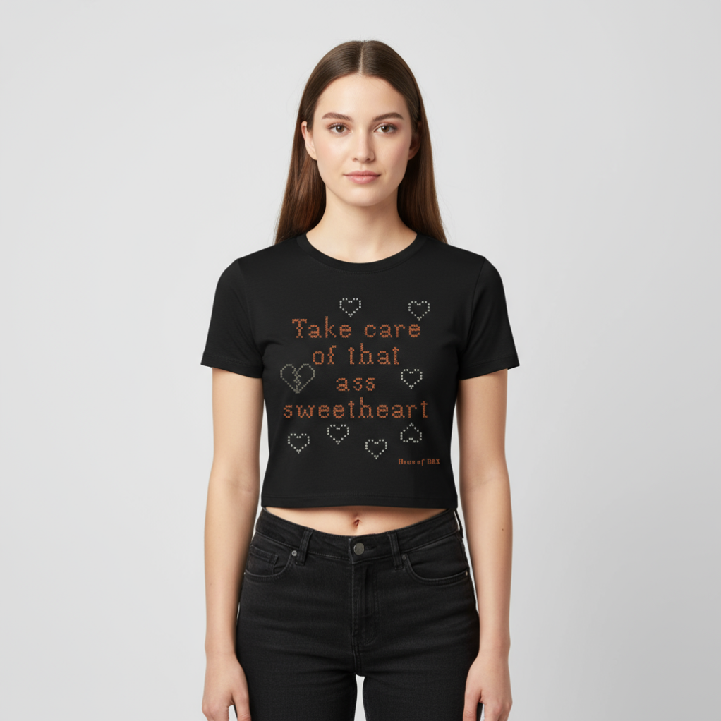 Take care of that ass, sweetheart. Women's Cropped Tee. - Love yourself. Literally.