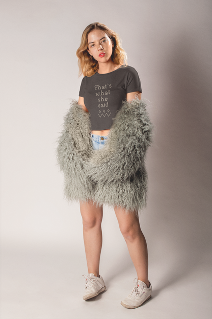 That’s What She Said. Women's Cropped Tee. - Everything’s serious until it’s not.
