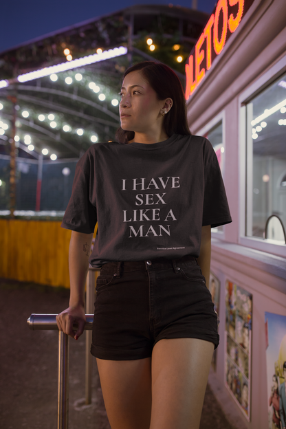 I HAVE SEX LIKE A MAN. Premium Oversized Unisex T-Shirt. - Not yours to define.