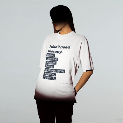 I Don’t Need Therapy. Premium Oversized Unisex T-Shirt - Melancholy Clubwear for the Emotionally Literate